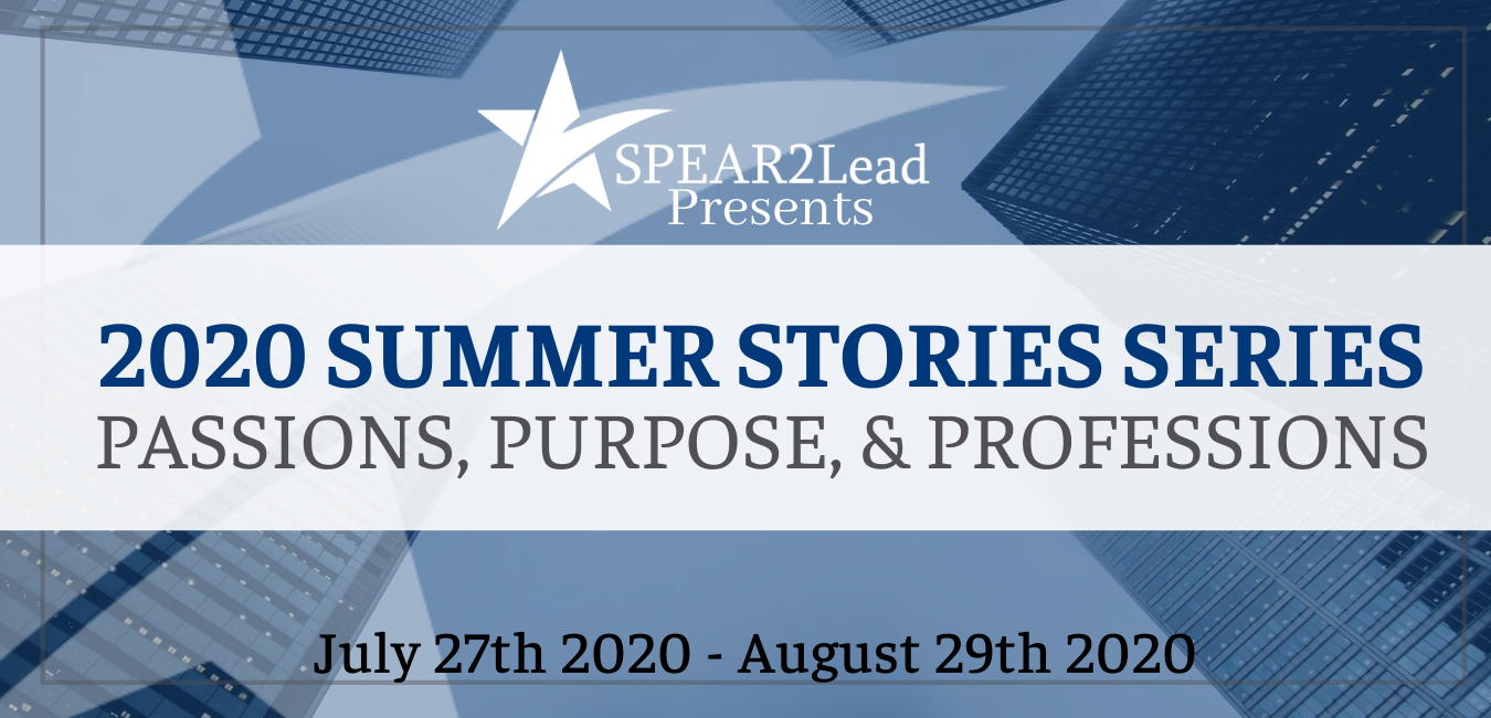 SPEAR2Lead Summer Stories Series : Passions, Purpose, & Professions